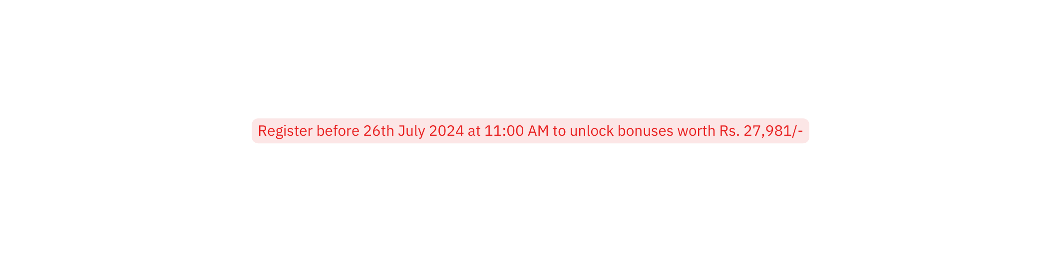 Register before 26th July 2024 at 11 00 AM to unlock bonuses worth Rs 27 981